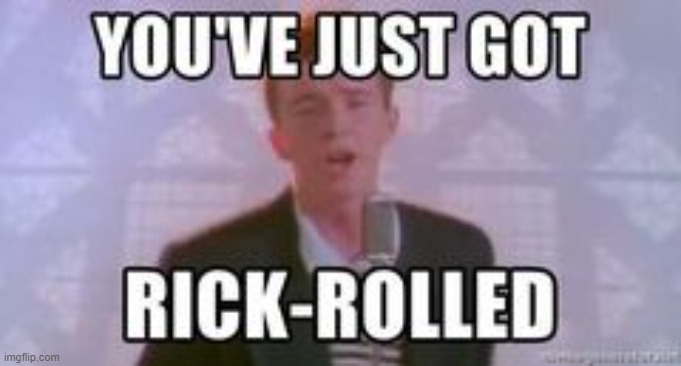 Never gets old | image tagged in rickroll | made w/ Imgflip meme maker