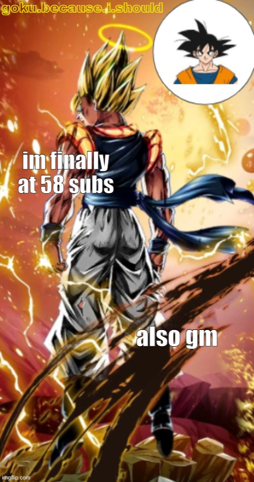 gogeta temp | im finally at 58 subs; also gm | image tagged in gogeta temp | made w/ Imgflip meme maker