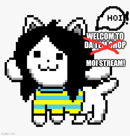 :3 | WELCOM TO DA TEM SHOP; MOI STREAM! | made w/ Imgflip meme maker