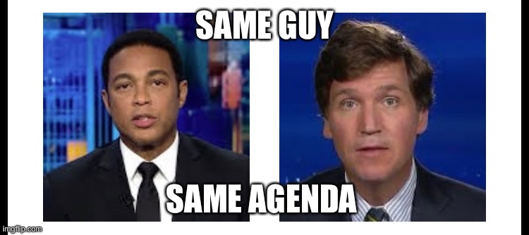 I mean, it’s the same guy | SAME GUY; SAME AGENDA | image tagged in they're the same picture | made w/ Imgflip meme maker