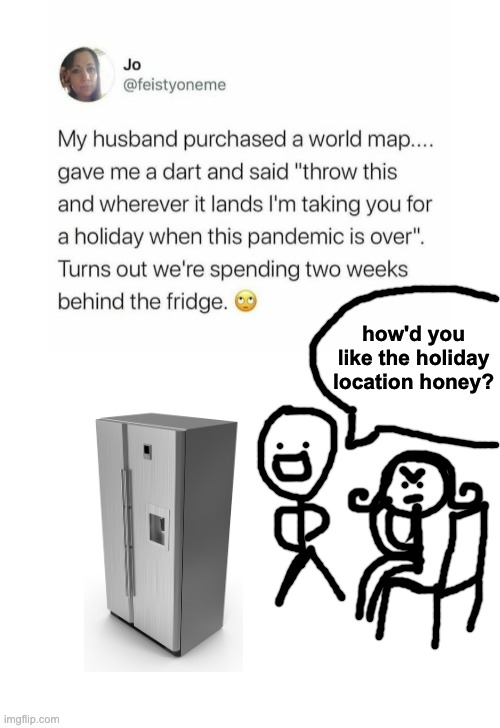 I sense an angry wife incoming | how'd you like the holiday location honey? | image tagged in memes,unfunny | made w/ Imgflip meme maker