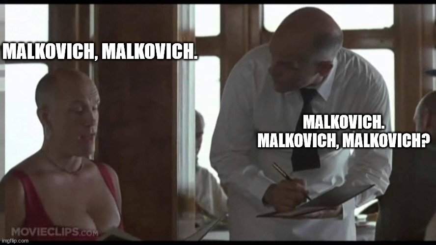 Malkovich | MALKOVICH. MALKOVICH, MALKOVICH? MALKOVICH, MALKOVICH. | image tagged in malkovich | made w/ Imgflip meme maker