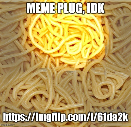 Expurghetti | MEME PLUG, IDK; https://imgflip.com/i/61da2k | image tagged in expurghetti | made w/ Imgflip meme maker