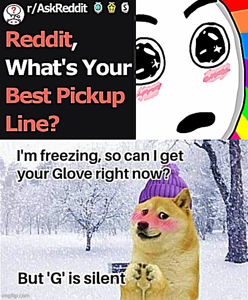 What's your best pickup line? | image tagged in pickup lines,doge,gloves,snow,lucky charms | made w/ Imgflip meme maker