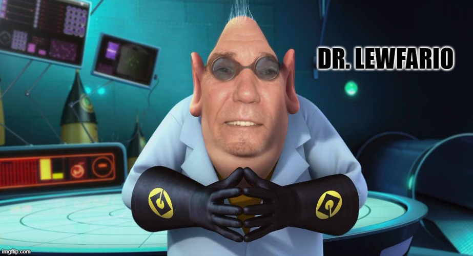 Dr. Lewfario | DR. LEWFARIO | image tagged in dr lewfario,kewlew | made w/ Imgflip meme maker