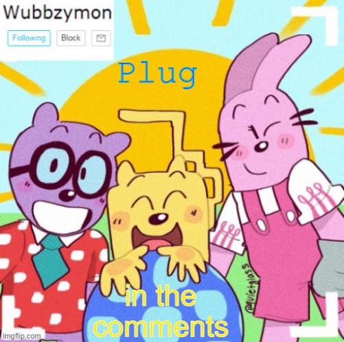It is kinda dark humor but kinda not | Plug; in the comments | image tagged in wubbzymon's wubbtastic template | made w/ Imgflip meme maker