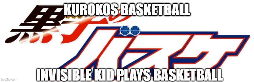 Anime explained in 5 words or less pt 1 | KUROKOS BASKETBALL; INVISIBLE KID PLAYS BASKETBALL | made w/ Imgflip meme maker