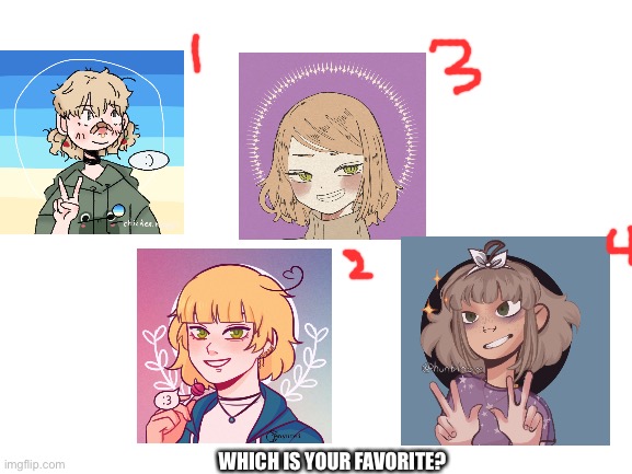 Favorite picrew? |  WHICH IS YOUR FAVORITE? | image tagged in blank white template | made w/ Imgflip meme maker