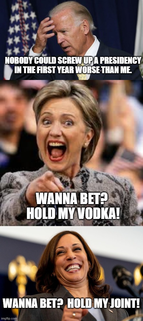 Wait a minute Mr. Depends.  It COULD be worse. | NOBODY COULD SCREW UP A PRESIDENCY IN THE FIRST YEAR WORSE THAN ME. WANNA BET?  HOLD MY VODKA! WANNA BET?  HOLD MY JOINT! | image tagged in joe biden worries | made w/ Imgflip meme maker