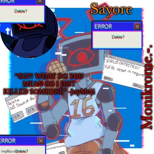 Heggs temp thanks Jimmy :) | “GG?! WHAT DO YOU MEAN GG I JUST KILLED SOMEONE” -JayMoji | image tagged in heggs temp thanks jimmy | made w/ Imgflip meme maker