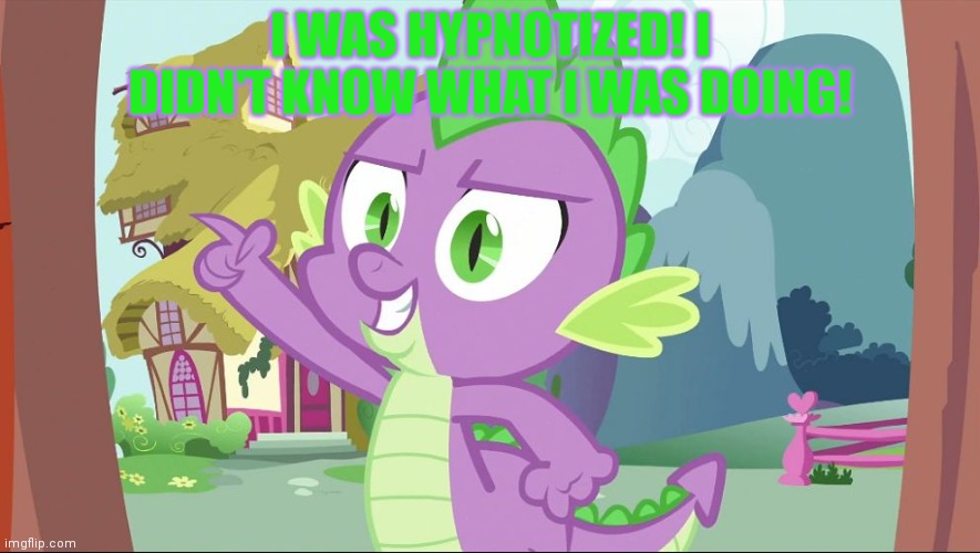 bad joke spike | I WAS HYPNOTIZED! I DIDN'T KNOW WHAT I WAS DOING! | image tagged in bad joke spike | made w/ Imgflip meme maker