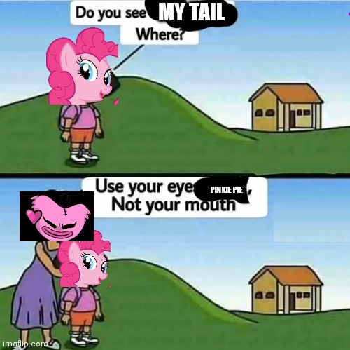 MY TAIL PINKIE PIE | made w/ Imgflip meme maker