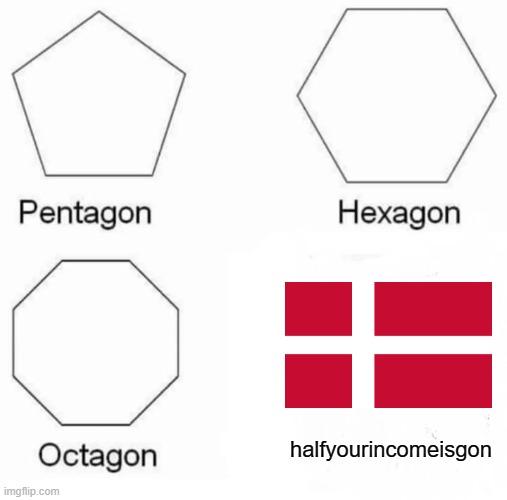i | halfyourincomeisgon | image tagged in memes,pentagon hexagon octagon | made w/ Imgflip meme maker