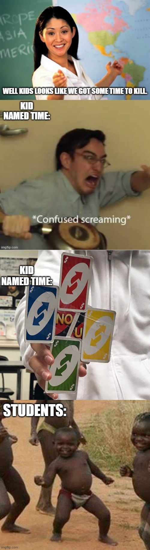 reverse | KID NAMED TIME:; STUDENTS: | image tagged in no u,memes,third world success kid | made w/ Imgflip meme maker