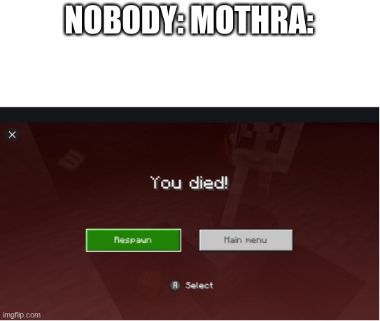 Respawn | NOBODY: MOTHRA: | image tagged in you died minecraft | made w/ Imgflip meme maker