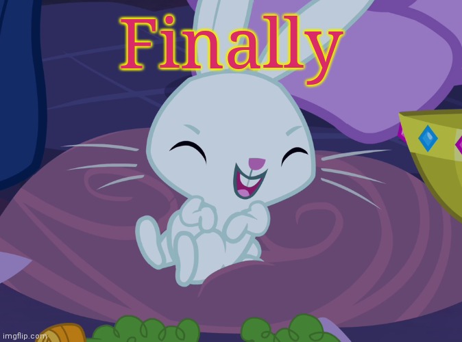 Angel Bunny Laughable (MLP) | Finally | image tagged in angel bunny laughable mlp | made w/ Imgflip meme maker