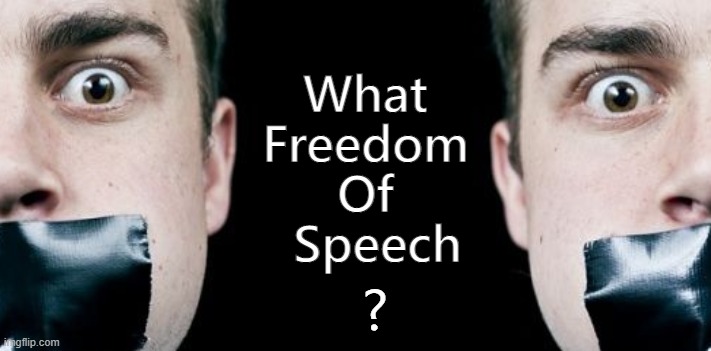 What Freedom  Of    Speech; ? | made w/ Imgflip meme maker