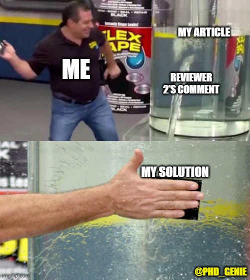Patching an article | MY ARTICLE; ME; REVIEWER 2'S COMMENT; MY SOLUTION; @PHD_GENIE | image tagged in flex tape | made w/ Imgflip meme maker