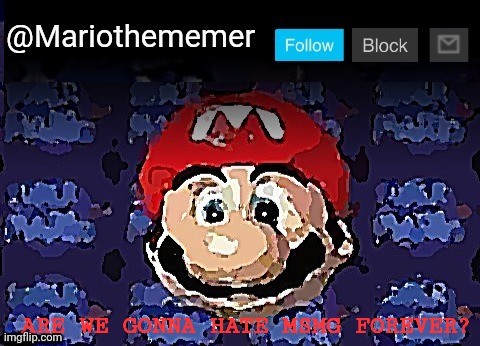 Mariothememor announcemontor templator | ARE WE GONNA HATE MSMG FOREVER? | image tagged in mariothememor announcemontor templator | made w/ Imgflip meme maker