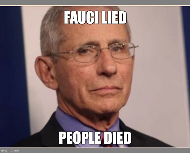 FAUCI LIED PEOPLE DIED | made w/ Imgflip meme maker