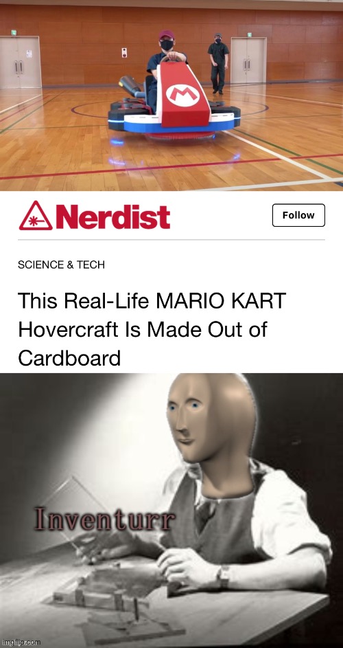 Inventurr | image tagged in stonks inventurr,memes,inventions,mario kart,dank memes,i've looked at this for 5 hours now | made w/ Imgflip meme maker