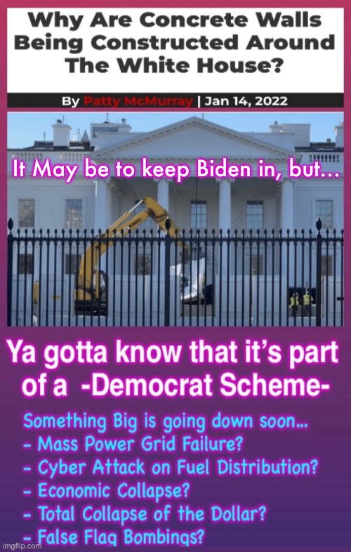 THEY have a Reason for everything THEY Do.  THEY’re getting ready for something Big | It May be to keep Biden in, but… | image tagged in memes,protecting themselves but why,because there will be lots of pissed off people,manmade disaster,dems fvck it all up | made w/ Imgflip meme maker