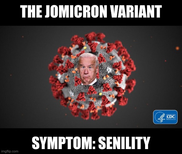 We've been infected | THE JOMICRON VARIANT; SYMPTOM: SENILITY | image tagged in covid 19 | made w/ Imgflip meme maker
