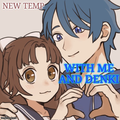 Poke and denki | NEW TEMP; WITH ME AND DENKI | image tagged in poke and denki | made w/ Imgflip meme maker