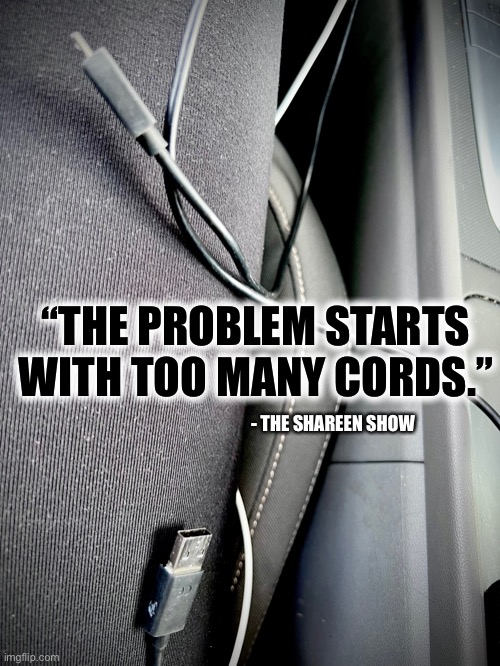 Hustle | “THE PROBLEM STARTS WITH TOO MANY CORDS.”; - THE SHAREEN SHOW | image tagged in hustlememes,funny memes,so true memes,quotes,inspirational quote | made w/ Imgflip meme maker