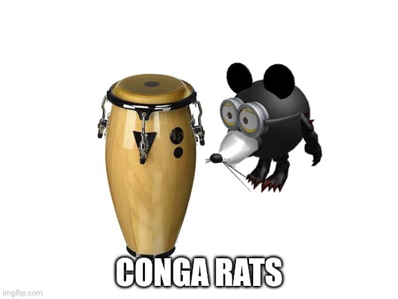 Tricky: I didn't make this, but this is based off of something I said on this alt lol | CONGA RATS | made w/ Imgflip meme maker