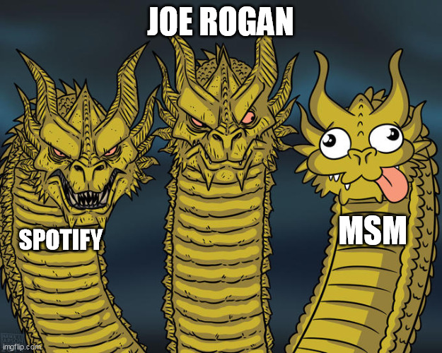 Joe Rogan & Spotify | JOE ROGAN; MSM; SPOTIFY | image tagged in three-headed dragon,joe rogan,spotify,msm | made w/ Imgflip meme maker
