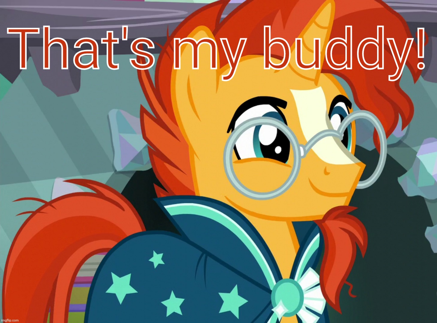 Happy Sunburst (MLP) | That's my buddy! | image tagged in happy sunburst mlp | made w/ Imgflip meme maker