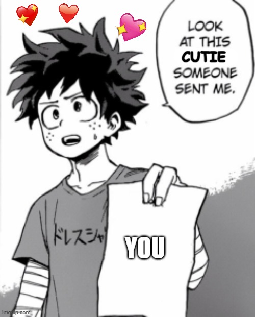 look! :D | CUTIE; YOU | image tagged in deku letter,wholesome | made w/ Imgflip meme maker