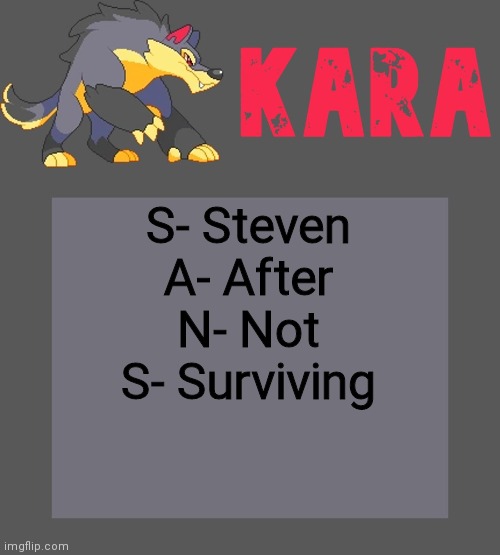 Kara's Luminex temp | S- Steven
A- After
N- Not
S- Surviving | image tagged in kara's luminex temp | made w/ Imgflip meme maker
