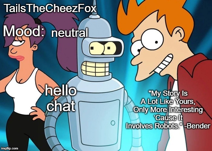 Futurama temp (Thanks Nocturnum) | neutral; hello chat | image tagged in futurama temp thanks nocturnum | made w/ Imgflip meme maker