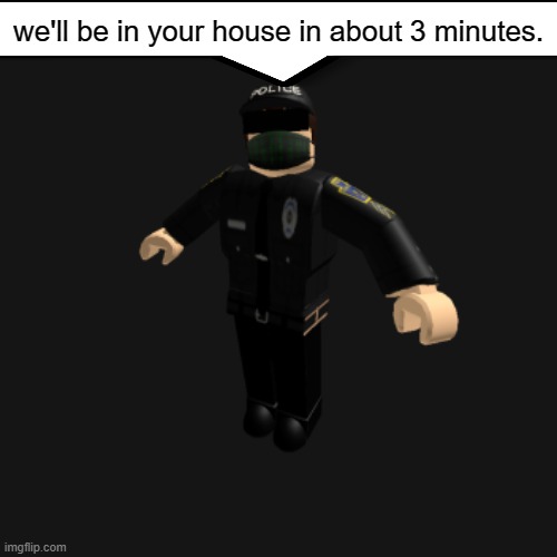 send this to people who are being sus | we'll be in your house in about 3 minutes. | image tagged in send this to people who are being sus,roblox | made w/ Imgflip meme maker