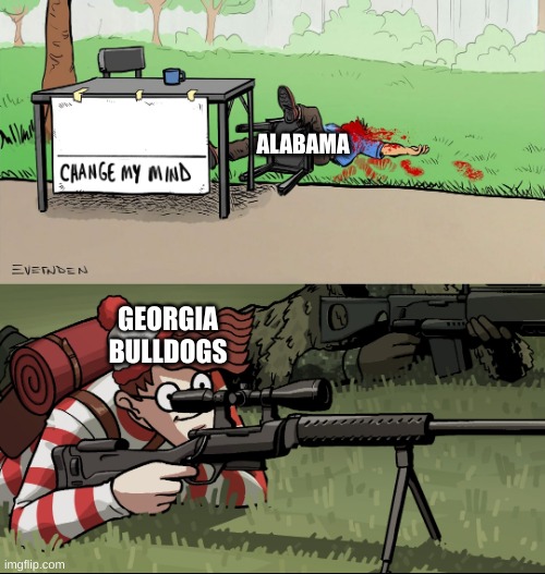 Waldo Snipes Change My Mind Guy | ALABAMA; GEORGIA BULLDOGS | image tagged in waldo snipes change my mind guy | made w/ Imgflip meme maker