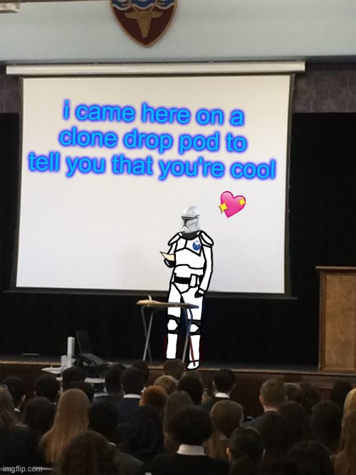 he came here on a drop pod | i came here on a clone drop pod to tell you that you're cool | image tagged in clone trooper gives speech,wholesome | made w/ Imgflip meme maker