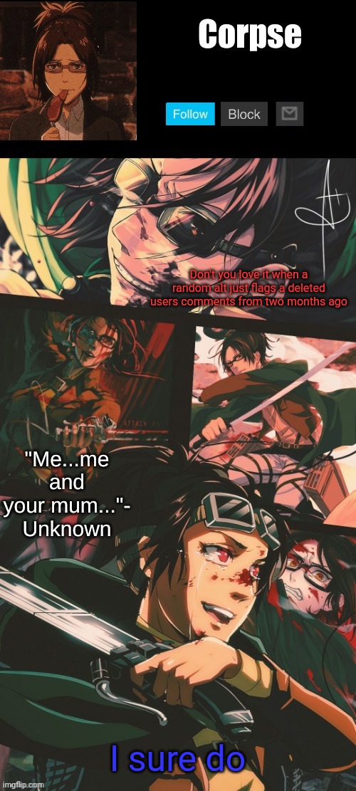 Hanji my beloved | Don't you love it when a random alt just flags a deleted users comments from two months ago; I sure do | image tagged in hanji my beloved | made w/ Imgflip meme maker