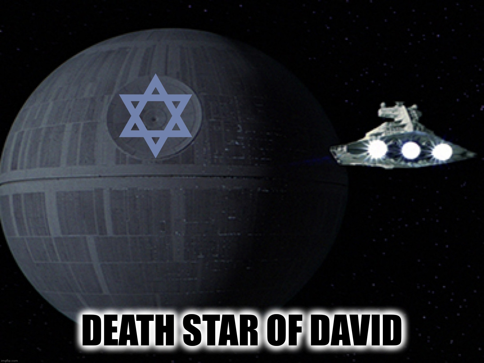 DEATH STAR OF DAVID | made w/ Imgflip meme maker