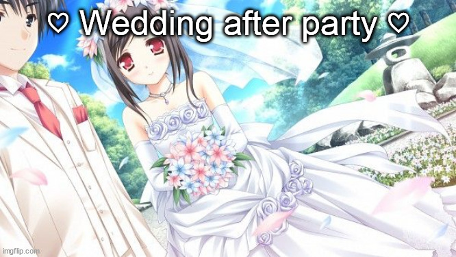 ♡ Wedding after party ♡ | made w/ Imgflip meme maker