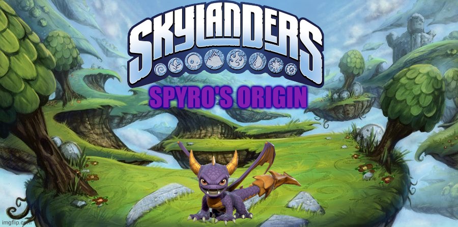 If this movie was real I'll accept this as the best movies in my opinion | SPYRO'S ORIGIN | image tagged in spyro,skylanders,movie | made w/ Imgflip meme maker