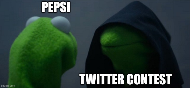 Evil Kermit | PEPSI; TWITTER CONTEST | image tagged in memes,evil kermit,pepsi | made w/ Imgflip meme maker
