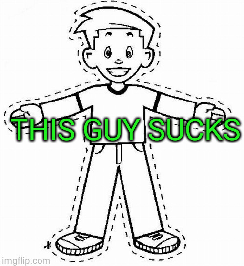 Flat Stanley | THIS GUY SUCKS | image tagged in flat stanley | made w/ Imgflip meme maker