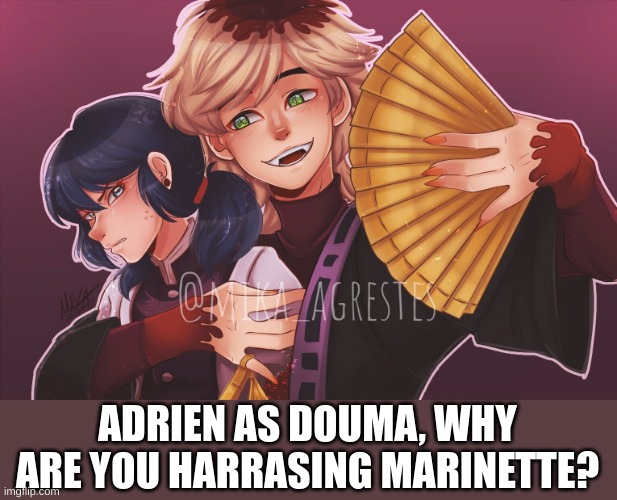 D O N O T H A R R A S S T H E W O M A N -Akaza, Upper Moon 3 | ADRIEN AS DOUMA, WHY ARE YOU HARRASING MARINETTE? | made w/ Imgflip meme maker