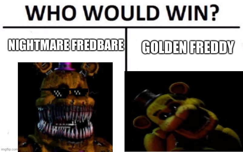 Who Would Win? Meme | NIGHTMARE FREDBARE; GOLDEN FREDDY | image tagged in memes,who would win | made w/ Imgflip meme maker