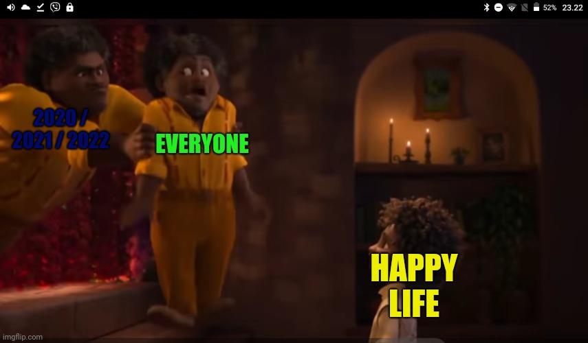 2020 2021 2022 in a nutshell | 2020 / 2021 / 2022; EVERYONE; HAPPY LIFE | image tagged in encanto | made w/ Imgflip meme maker