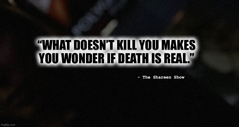 Chance | “WHAT DOESN’T KILL YOU MAKES YOU WONDER IF DEATH IS REAL.”; - The Shareen Show | image tagged in chance,judge,abuse,awareness,suicide,trauma | made w/ Imgflip meme maker