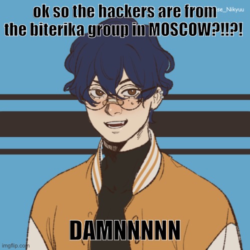 cooper picreww | ok so the hackers are from the biterika group in MOSCOW?!!?! DAMNNNNN | image tagged in cooper picreww | made w/ Imgflip meme maker