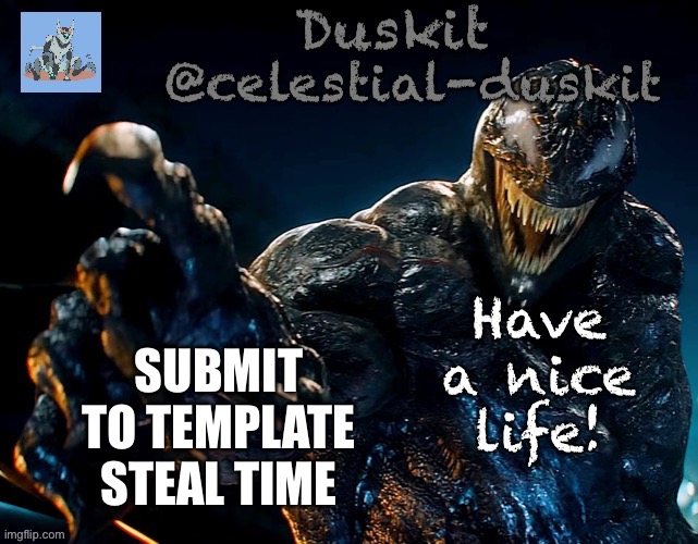 Duskit’s riot temp | SUBMIT TO TEMPLATE STEAL TIME | image tagged in duskit s riot temp | made w/ Imgflip meme maker